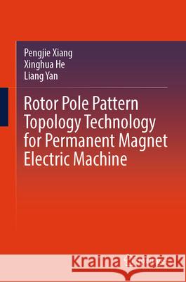 Rotor Pole Pattern Topology Technology for Permanent Magnet Electric Machine Xiang, Pengjie, He, Xinghua, Yan, Liang 9789819520176