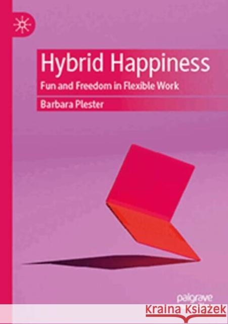 Hybrid Happiness: Fun and Freedom in Flexible Work Barbara Plester 9789819520916 Palgrave MacMillan