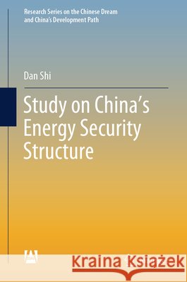 Study on China's Energy Security Structure Dan Shi 9789819522347 Springer