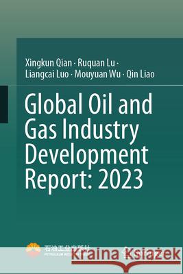 Global Oil and Gas Industry Development Report: 2023 Xingkun Qian Ruquan Lu Liangcai Luo 9789819523740 Springer
