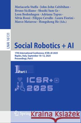 Social Robotics + AI: 17th International Conference, Icsr+ai 2025, Naples, Italy, September 10-12, 2025, Proceedings, Part I Mariacarla Staffa John-John Cabibihan Bruno Siciliano 9789819523788