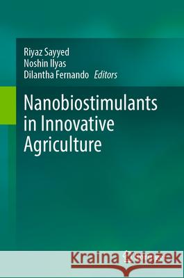Nanobiostimulants in Innovative Agriculture Riyaz Sayyed Noshin Ilyas Dilantha Fernando 9789819524761 Springer