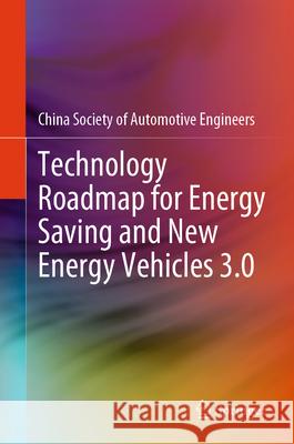 Technology Roadmap for Energy Saving and New Energy Vehicles 3.0 China Society of Automotive Engineers 9789819525010