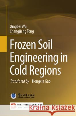 Frozen Soil Engineering in Cold Regions Qingbai Wu Changjiang Tong Hongxia Gao 9789819525263
