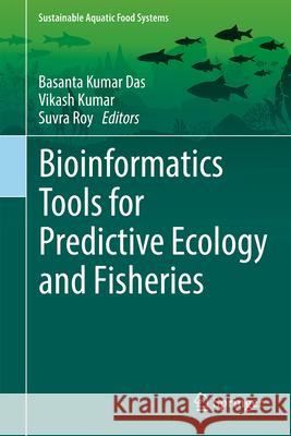 Bioinformatics Tools for Predictive Ecology and Fisheries Basanta Kumar Das Vikash Kumar Suvra Roy 9789819525720 Springer