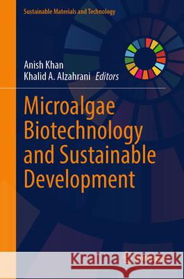 Microalgae Biotechnology and Sustainable Development Anish Khan Khalid A. Alzahrani 9789819525966 Springer