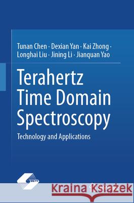 Terahertz Time Domain Spectroscopy: Technology and Applications Tunan Chen Dexian Yan Kai Zhong 9789819526048 Springer