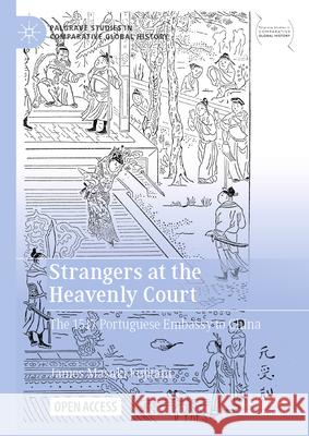 Strangers at the Heavenly Court: The 1517 Portuguese Embassy to China James Masaki Fujitani 9789819527007 Palgrave MacMillan