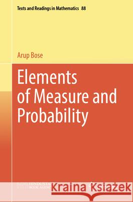 Elements of Measure and Probability Arup Bose 9789819527571 Springer
