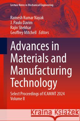 Advances in Materials and Manufacturing Technology: Select Proceedings of Icammt 2024 Volume II Ramesh Kumar Nayak J. Paulo Davim Rajiv Shekhar 9789819528271 Springer