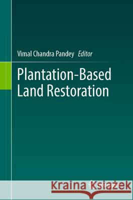 Plantation-Based Land Restoration Vimal Chandra Pandey 9789819528592