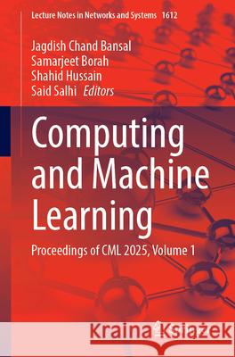 Computing and Machine Learning: Proceedings of CML 2025, Volume 1 Jagdish Chand Bansal Samarjeet Borah Shahid Hussain 9789819528714 Springer