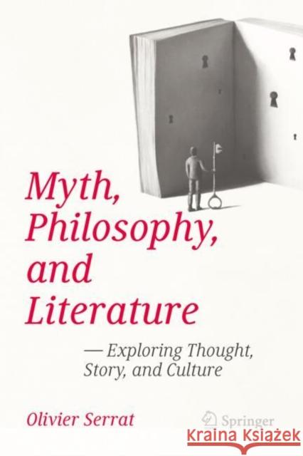 Myth, Philosophy, and Literature: Exploring Thought, Story, and Culture Olivier Serrat 9789819528967 Springer