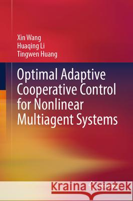 Optimal Adaptive Cooperative Control for Nonlinear Multiagent Systems Xin Wang Huaqing Li Tingwen Huang 9789819529636 Springer