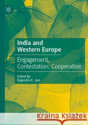 India and Western Europe: Engagement, Contestation, Cooperation Rajendra K. Jain 9789819529872