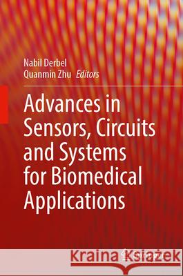 Advances in Sensors, Circuits and Systems for Biomedical Applications Nabil Derbel Quanmin Zhu 9789819530472