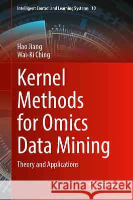 Kernel Methods for Omics Data Mining: Theory and Applications Hao Jiang Wai-Ki Ching 9789819531288 Springer