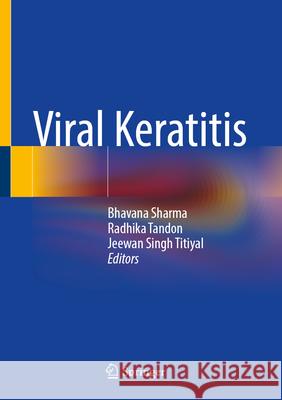 Viral Keratitis Bhavana Sharma Radhika Tandon Jeewan Singh Titiyal 9789819531479