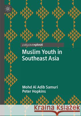 Muslim Youth in Southeast Asia Mohd Al Adib Samuri Peter Hopkins 9789819533688 Palgrave MacMillan