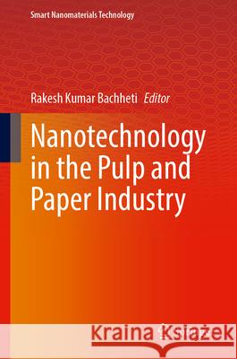 Nanotechnology in the Pulp and Paper Industry Rakesh Kumar Bachheti 9789819534722 Springer