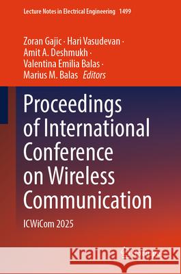 Proceedings of International Conference on Wireless Communication: Icwicom 2025 Zoran Gajic Hari Vasudevan Amit A. Deshmukh 9789819536153 Springer