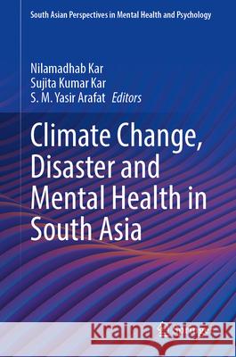 Climate Change, Disaster and Mental Health in South Asia S. M. Yasir Arafat Nilamadhab Kar Sujita Kumar Kar 9789819536894 Springer