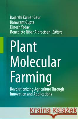 Plant Molecular Farming: Revolutionizing Agriculture Through Innovation and Applications Rajarshi Kumar Gaur Ramwant Gupta Dinesh Yadav 9789819538225 Springer