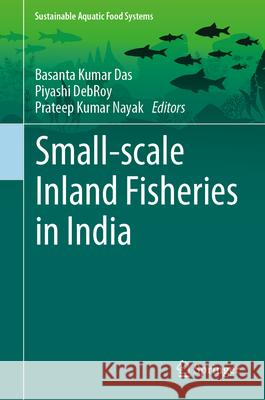 Small-Scale Inland Fisheries in India Basanta Kumar Das Piyashi Debroy Prateep Kumar Nayak 9789819538485