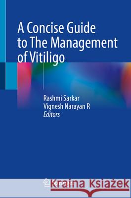 A Concise Guide to Management of Vitiligo Rashmi Sarkar Vignesh Naraya 9789819538560