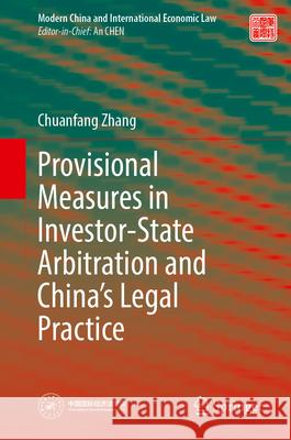 Provisional Measures in Investor-State Arbitration and China's Legal Practice Chuanfang Zhang 9789819539529