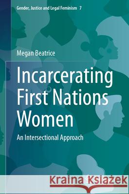 Incarcerating First Nations Women: An Intersectional Approach Megan Beatrice 9789819540129 Springer