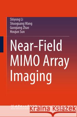 Near-Field Mimo Array Imaging Shiyong Li Shuoguang Wang Guoqiang Zhao 9789819540204 Springer