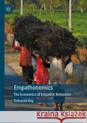 Empathonomics: The Economics of Empathic Behaviour Debarshi Roy 9789819540327 Palgrave MacMillan