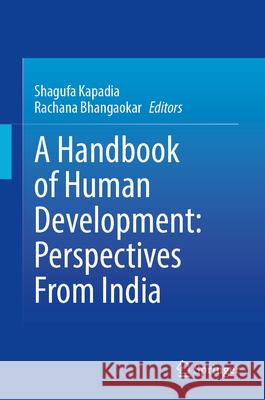 A Handbook of Human Development: Perspectives from India Shagufa Kapadia Rachana Bhangaokar 9789819540365 Springer