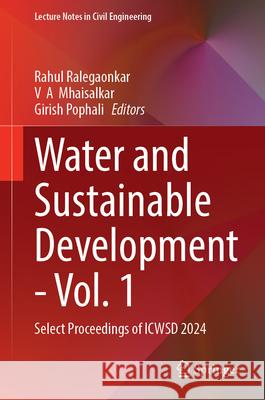 Water and Sustainable Development - Vol. 1: Select Proceedings of Icwsd 2024 Rahul Ralegaonkar V. A. Mhaisalkar Girish Pophali 9789819540631 Springer