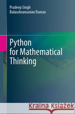 Python for Mathematical Thinking Balasubramanian Raman 9789819540792