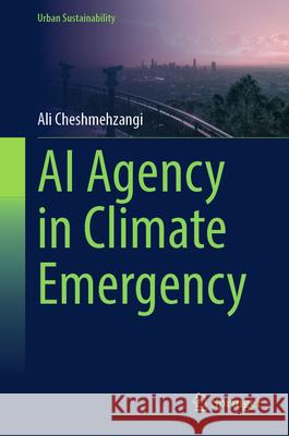 AI Agency in Climate Emergency Cheshmehzangi, Ali 9789819541911