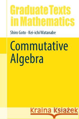 Commutative Algebra Shiro Goto Kei-Ichi Watanabe Kei-Ichi Watanabe 9789819542260 Springer