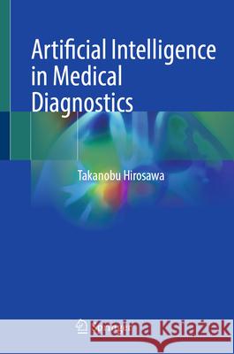 Artificial Intelligence in Medical Diagnostics Takanobu Hirosawa 9789819543373 Springer