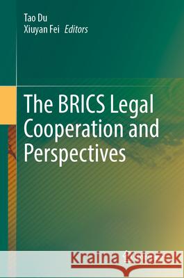 The Brics Legal Cooperation and Perspectives Tao Du Xiuyan Fei 9789819543557