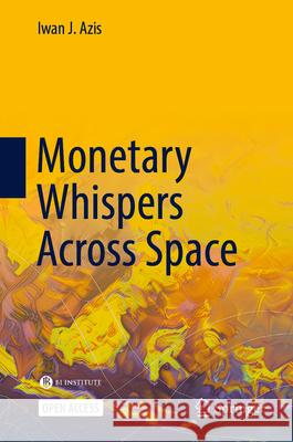 Monetary Whispers Across Space Iwan J. Azis 9789819546244 Springer