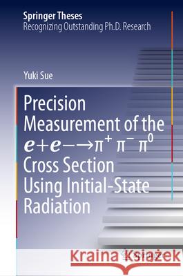 Precision Measurement of the ����+����-→π⁺ π⁻ π⁰ Cross Yuki Sue 9789819546435 Springer