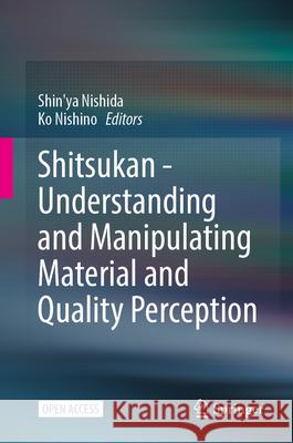 Shitsukan - Understanding and Manipulating Material and Quality Perception Shin'ya Nishida Ko Nishino 9789819547616 Springer