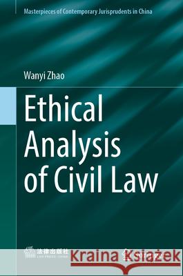 Ethical Analysis of Civil Law Zhao, Wanyi 9789819547739 Springer