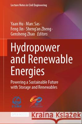 Hydropower and Renewable Energies: Powering a Sustainable Future with Storage and Renewables Yaan Hu Marc Sas Feng Jin 9789819548880 Springer
