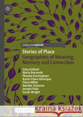Stories of Place: Geographies of Meaning, Memory and Connection Uma Kothari Maria Borovnik Phoebe Everingham 9789819549207 Palgrave MacMillan