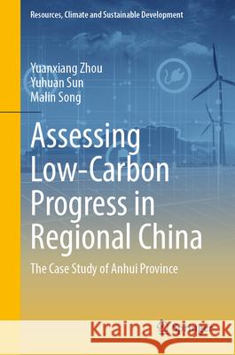 Assessing Low-Carbon Progress in Regional China Zhou, Yuanxiang, Sun, Yuhuan, Song, Malin 9789819552030