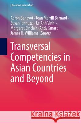Transversal Competencies in Asian Countries and Beyond Aaron Benavot Jean Merrill Bernard Susan Iannuzzi 9789819552375 Springer