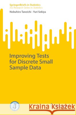 Improving Tests for Discrete Small Sample Data Nobuhiro Taneichi Yuri Sekiya 9789819553006 Springer