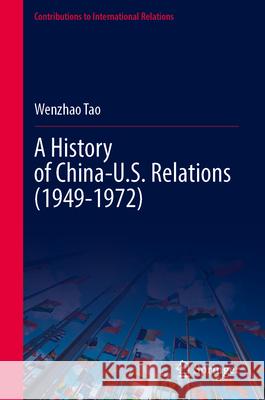 A History of China-U.S. Relations (1949-1972) Wenzhao Tao 9789819554522 Springer